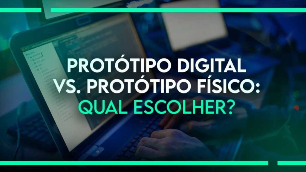 Protótipo Digital vs. Protótipo Físico: Qual Escolher